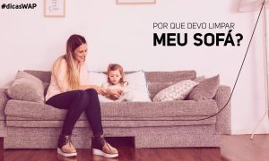 Por que Devo Limpar meu Sofá - Benefícios da Higienização Regular | WAP