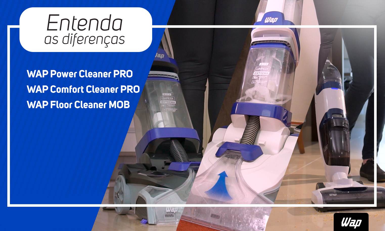 Quais as diferenças entre a WAP Power Cleaner PRO X WAP Comfort Cleaner PRO X WAP Floor Cleaner MOB?