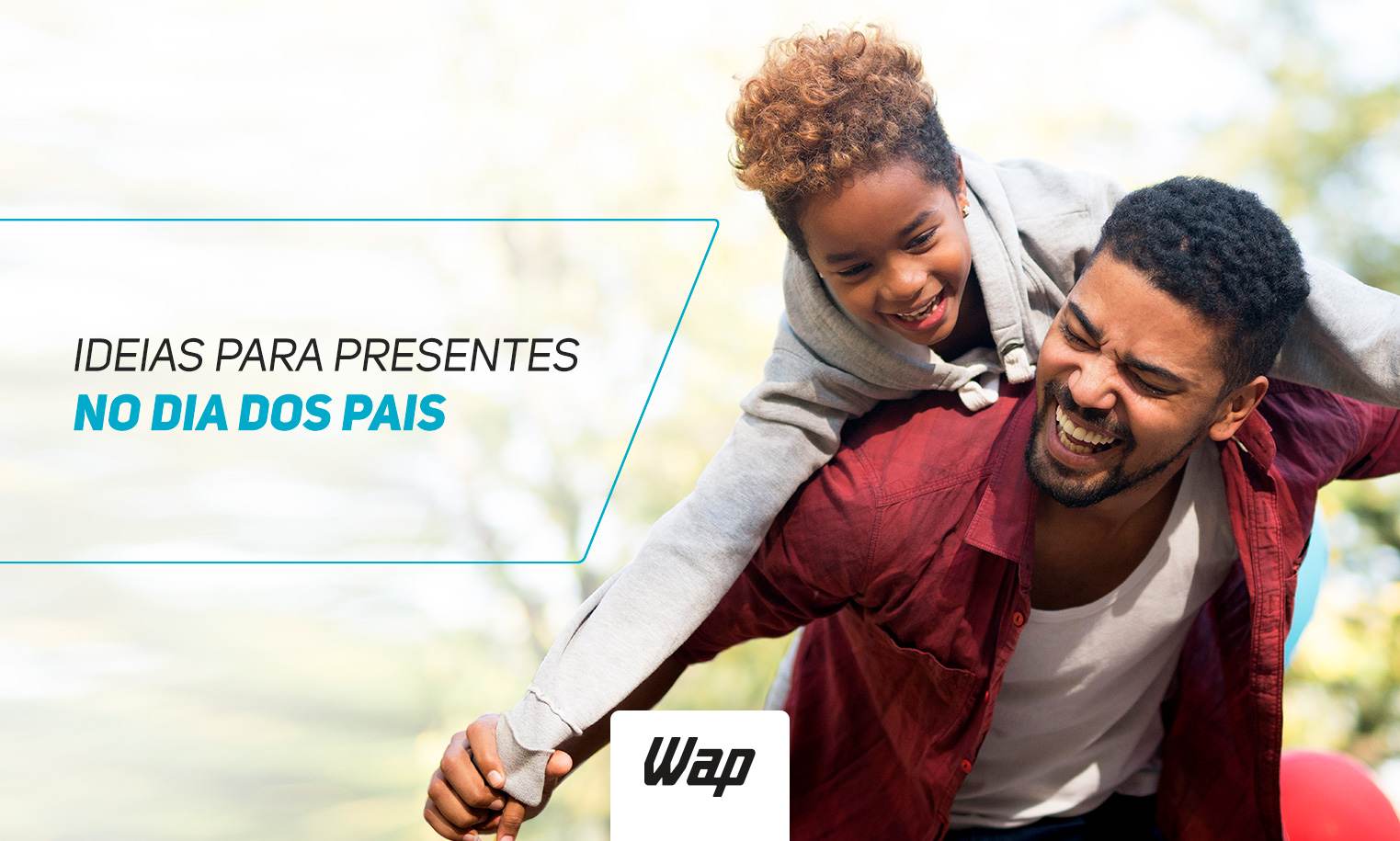 Presente para o Dia dos Pais – Surpreenda seu pai com WAP